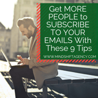 Get More People to Subscribe To Your Emails With These 9 Tips