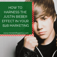 How To Harness The Justin Bieber Effect In Your B2B Marketing