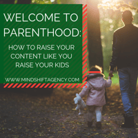 Welcome To Parenthood_ How To Raise Your Content Like You Raise Your Kids
